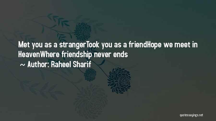 Raheel Sharif Quotes: Met You As A Strangertook You As A Friendhope We Meet In Heavenwhere Friendship Never Ends