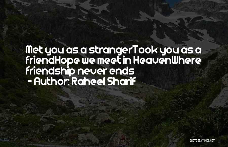 Raheel Sharif Quotes: Met You As A Strangertook You As A Friendhope We Meet In Heavenwhere Friendship Never Ends