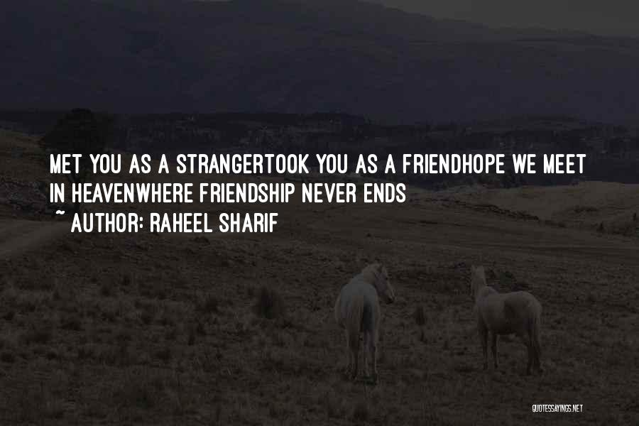 Raheel Sharif Quotes: Met You As A Strangertook You As A Friendhope We Meet In Heavenwhere Friendship Never Ends