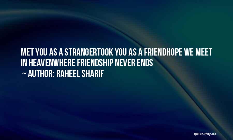 Raheel Sharif Quotes: Met You As A Strangertook You As A Friendhope We Meet In Heavenwhere Friendship Never Ends