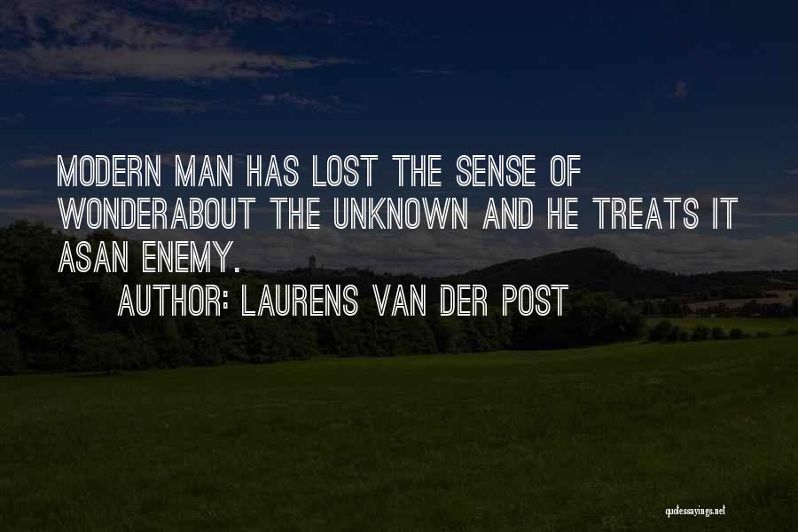 Laurens Van Der Post Quotes: Modern Man Has Lost The Sense Of Wonderabout The Unknown And He Treats It Asan Enemy.