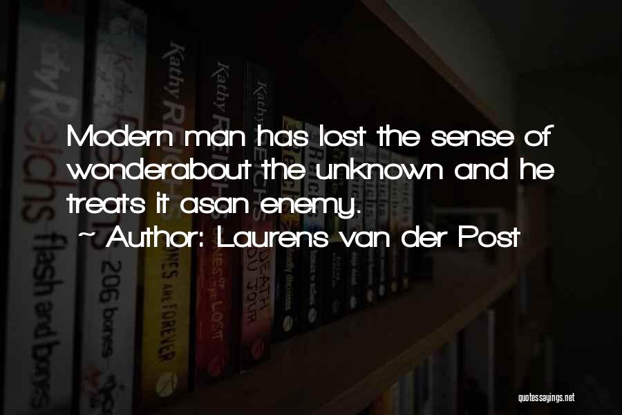 Laurens Van Der Post Quotes: Modern Man Has Lost The Sense Of Wonderabout The Unknown And He Treats It Asan Enemy.