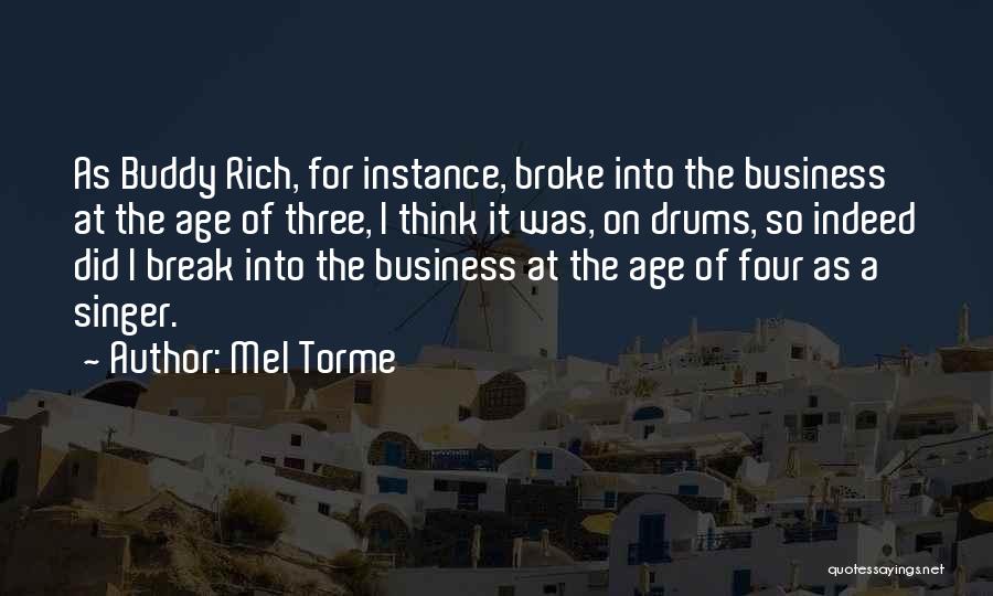 Mel Torme Quotes: As Buddy Rich, For Instance, Broke Into The Business At The Age Of Three, I Think It Was, On Drums,