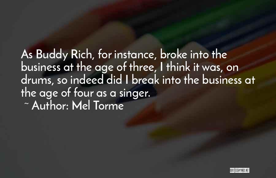 Mel Torme Quotes: As Buddy Rich, For Instance, Broke Into The Business At The Age Of Three, I Think It Was, On Drums,