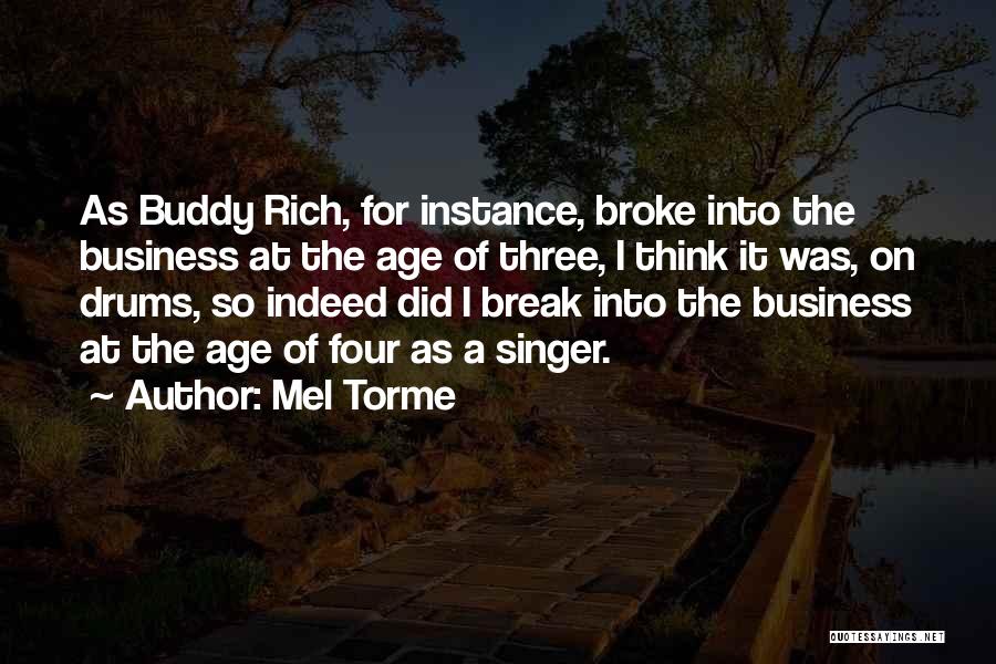 Mel Torme Quotes: As Buddy Rich, For Instance, Broke Into The Business At The Age Of Three, I Think It Was, On Drums,
