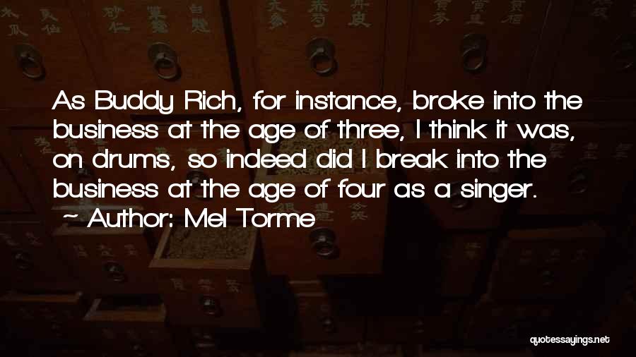 Mel Torme Quotes: As Buddy Rich, For Instance, Broke Into The Business At The Age Of Three, I Think It Was, On Drums,
