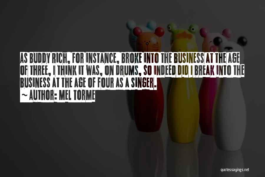 Mel Torme Quotes: As Buddy Rich, For Instance, Broke Into The Business At The Age Of Three, I Think It Was, On Drums,