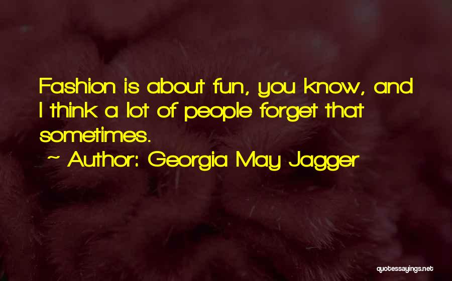 Georgia May Jagger Quotes: Fashion Is About Fun, You Know, And I Think A Lot Of People Forget That Sometimes.