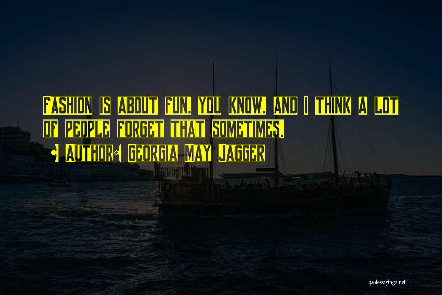 Georgia May Jagger Quotes: Fashion Is About Fun, You Know, And I Think A Lot Of People Forget That Sometimes.