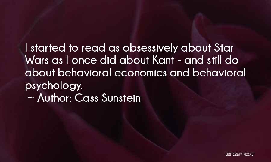 Cass Sunstein Quotes: I Started To Read As Obsessively About Star Wars As I Once Did About Kant - And Still Do About