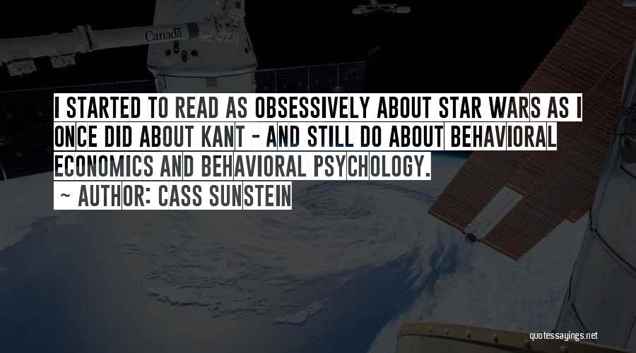 Cass Sunstein Quotes: I Started To Read As Obsessively About Star Wars As I Once Did About Kant - And Still Do About
