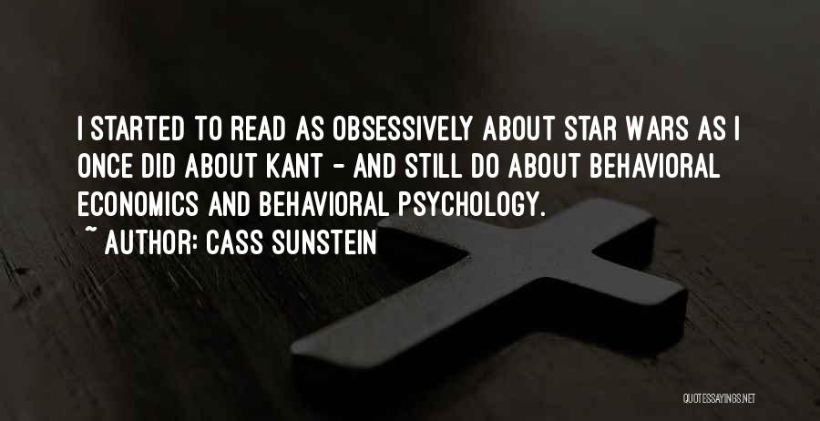 Cass Sunstein Quotes: I Started To Read As Obsessively About Star Wars As I Once Did About Kant - And Still Do About