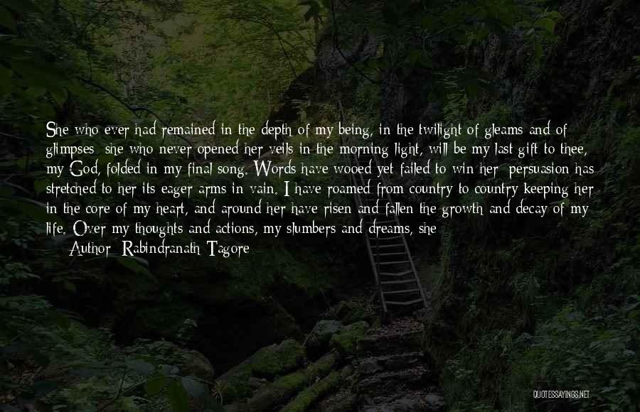 Rabindranath Tagore Quotes: She Who Ever Had Remained In The Depth Of My Being, In The Twilight Of Gleams And Of Glimpses; She