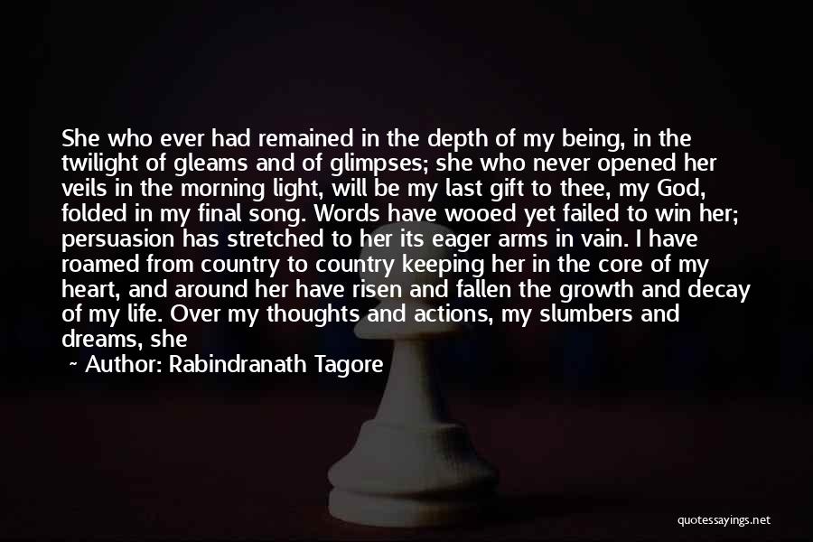 Rabindranath Tagore Quotes: She Who Ever Had Remained In The Depth Of My Being, In The Twilight Of Gleams And Of Glimpses; She