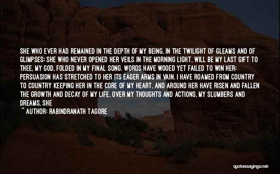 Rabindranath Tagore Quotes: She Who Ever Had Remained In The Depth Of My Being, In The Twilight Of Gleams And Of Glimpses; She