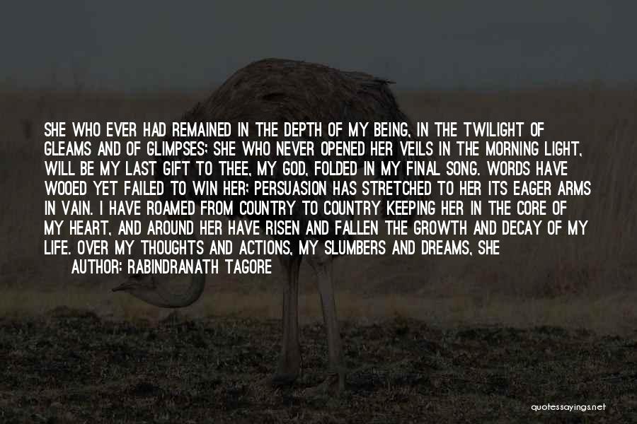 Rabindranath Tagore Quotes: She Who Ever Had Remained In The Depth Of My Being, In The Twilight Of Gleams And Of Glimpses; She