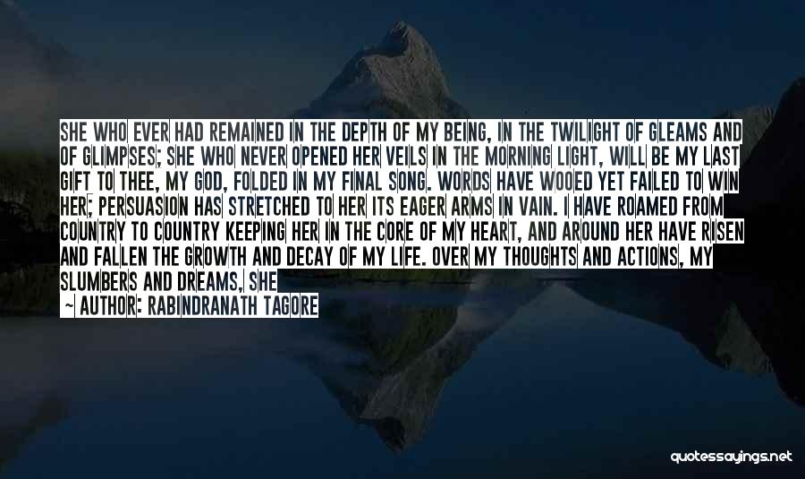 Rabindranath Tagore Quotes: She Who Ever Had Remained In The Depth Of My Being, In The Twilight Of Gleams And Of Glimpses; She