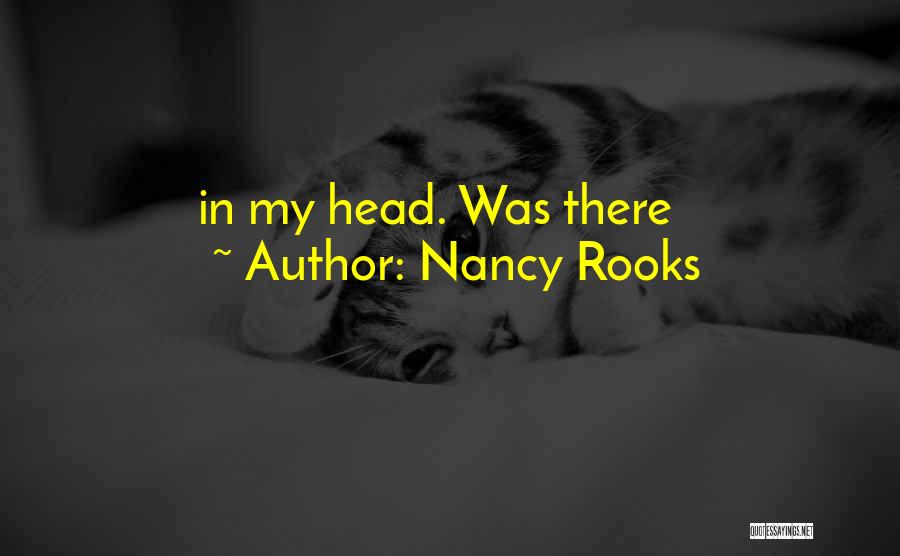 Nancy Rooks Quotes: In My Head. Was There