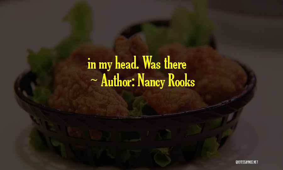 Nancy Rooks Quotes: In My Head. Was There