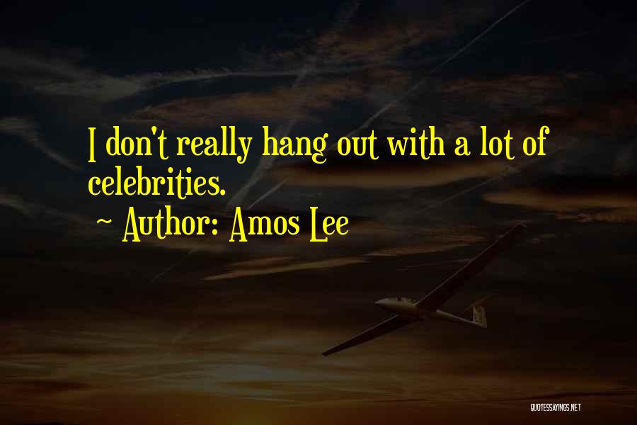 Amos Lee Quotes: I Don't Really Hang Out With A Lot Of Celebrities.