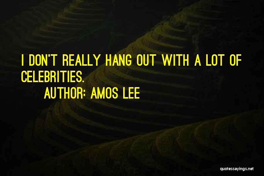 Amos Lee Quotes: I Don't Really Hang Out With A Lot Of Celebrities.