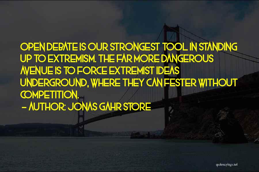 Jonas Gahr Store Quotes: Open Debate Is Our Strongest Tool In Standing Up To Extremism. The Far More Dangerous Avenue Is To Force Extremist