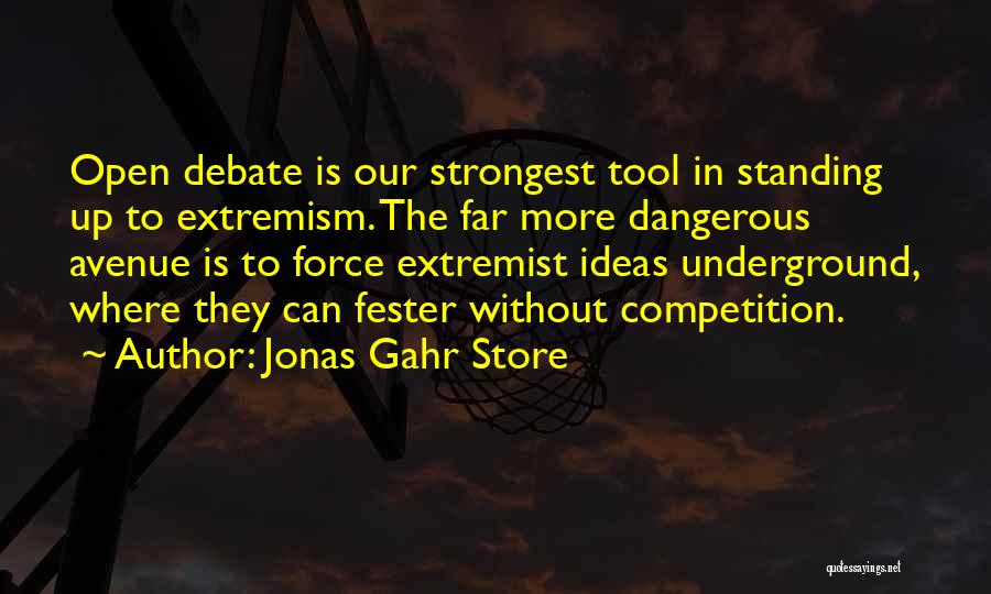 Jonas Gahr Store Quotes: Open Debate Is Our Strongest Tool In Standing Up To Extremism. The Far More Dangerous Avenue Is To Force Extremist