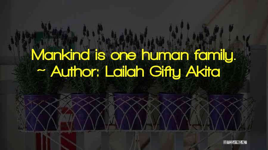 Lailah Gifty Akita Quotes: Mankind Is One Human Family.