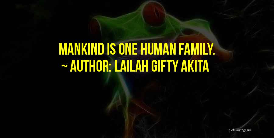 Lailah Gifty Akita Quotes: Mankind Is One Human Family.