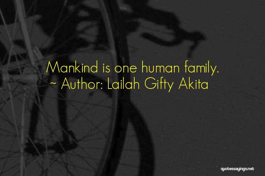 Lailah Gifty Akita Quotes: Mankind Is One Human Family.