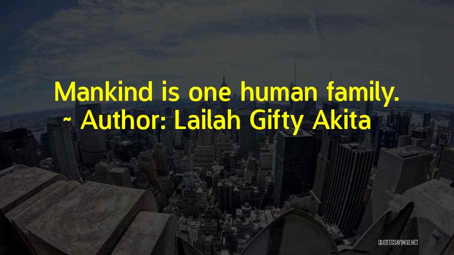 Lailah Gifty Akita Quotes: Mankind Is One Human Family.