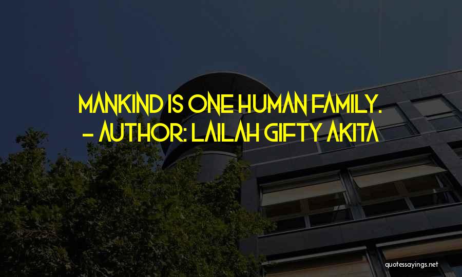 Lailah Gifty Akita Quotes: Mankind Is One Human Family.