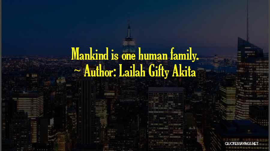 Lailah Gifty Akita Quotes: Mankind Is One Human Family.