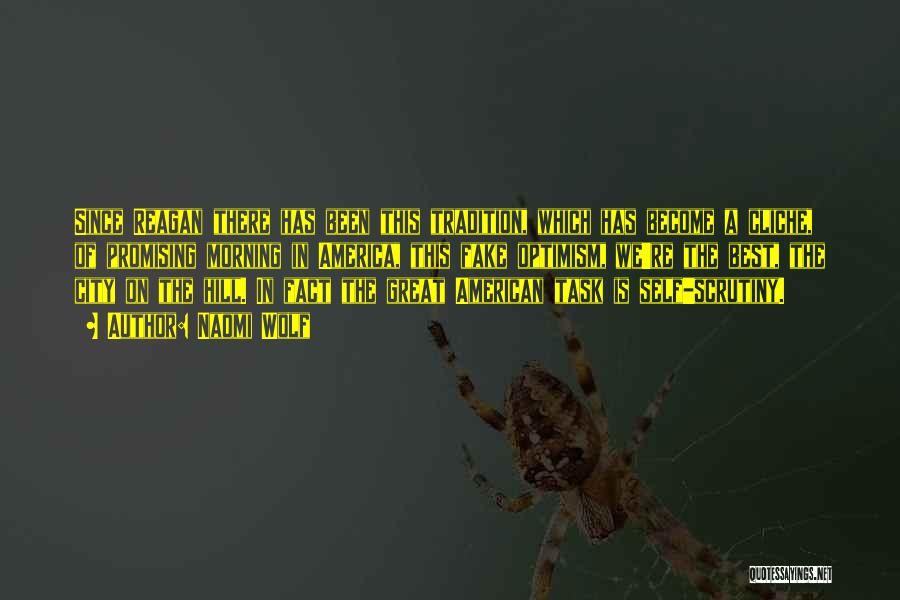Naomi Wolf Quotes: Since Reagan There Has Been This Tradition, Which Has Become A Cliche, Of Promising Morning In America, This Fake Optimism,