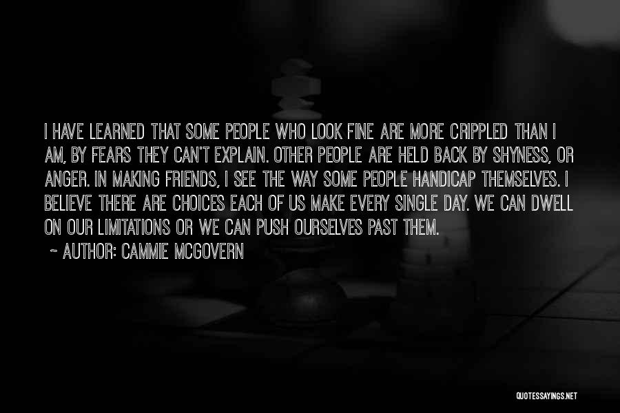 Cammie McGovern Quotes: I Have Learned That Some People Who Look Fine Are More Crippled Than I Am, By Fears They Can't Explain.