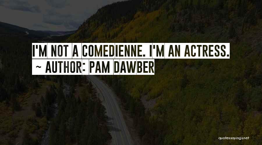 Pam Dawber Quotes: I'm Not A Comedienne. I'm An Actress.