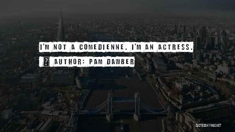 Pam Dawber Quotes: I'm Not A Comedienne. I'm An Actress.