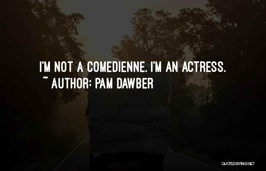 Pam Dawber Quotes: I'm Not A Comedienne. I'm An Actress.
