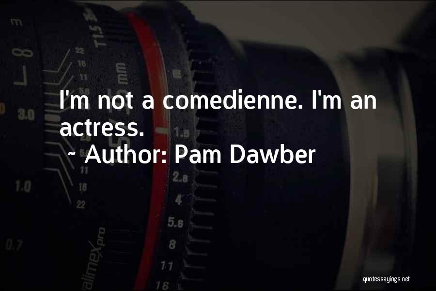 Pam Dawber Quotes: I'm Not A Comedienne. I'm An Actress.