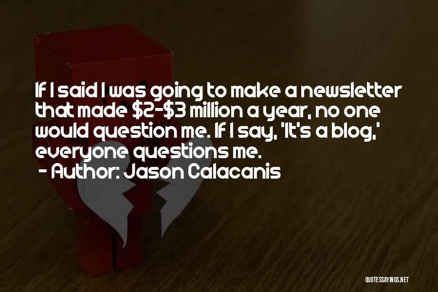 Jason Calacanis Quotes: If I Said I Was Going To Make A Newsletter That Made $2-$3 Million A Year, No One Would Question