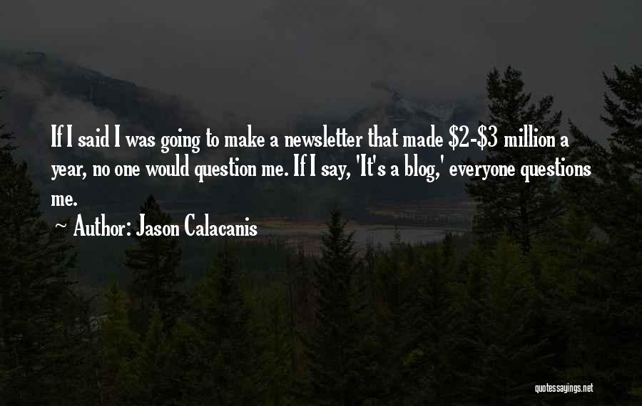 Jason Calacanis Quotes: If I Said I Was Going To Make A Newsletter That Made $2-$3 Million A Year, No One Would Question