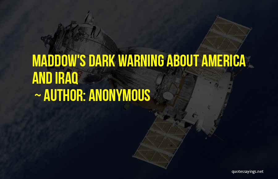 Anonymous Quotes: Maddow's Dark Warning About America And Iraq