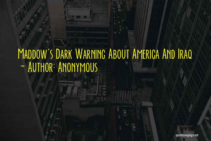 Anonymous Quotes: Maddow's Dark Warning About America And Iraq
