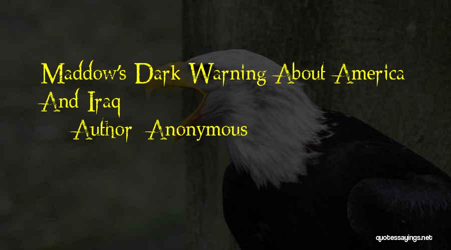 Anonymous Quotes: Maddow's Dark Warning About America And Iraq