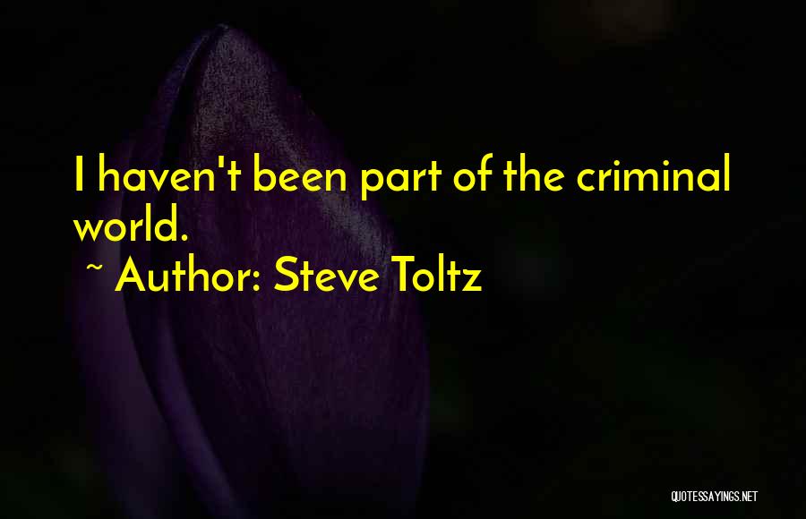 Steve Toltz Quotes: I Haven't Been Part Of The Criminal World.