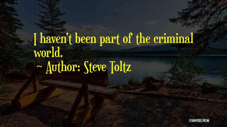 Steve Toltz Quotes: I Haven't Been Part Of The Criminal World.