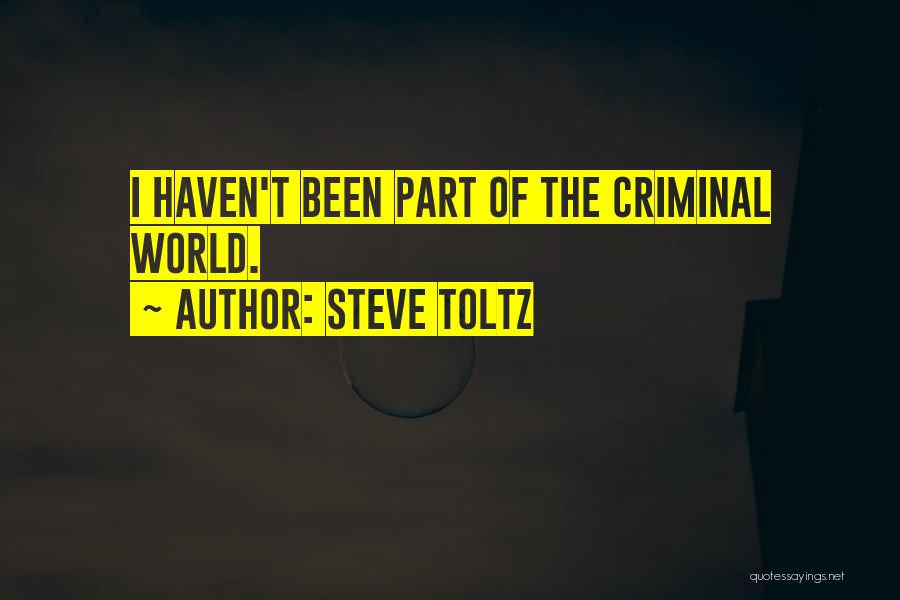 Steve Toltz Quotes: I Haven't Been Part Of The Criminal World.