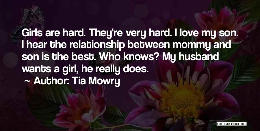 Tia Mowry Quotes: Girls Are Hard. They're Very Hard. I Love My Son. I Hear The Relationship Between Mommy And Son Is The
