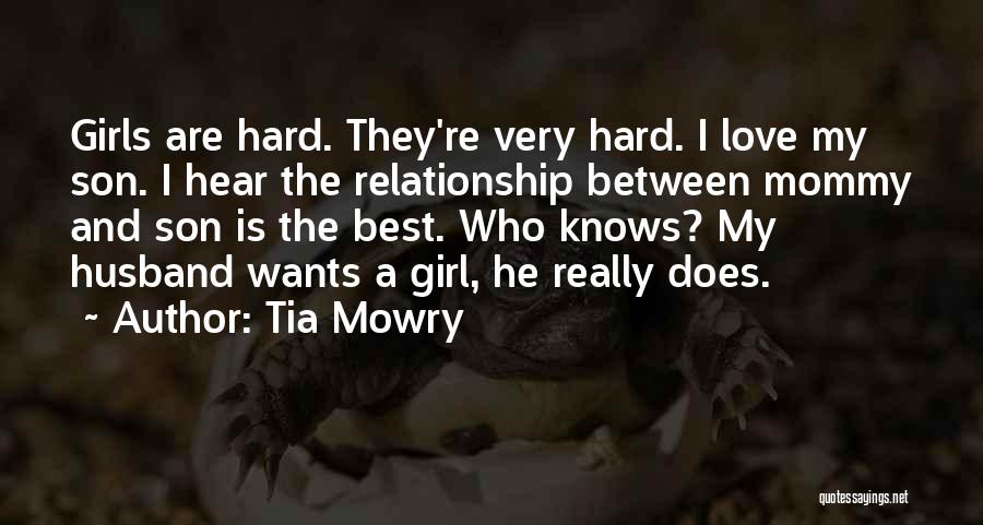 Tia Mowry Quotes: Girls Are Hard. They're Very Hard. I Love My Son. I Hear The Relationship Between Mommy And Son Is The