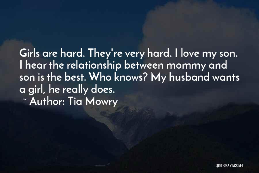 Tia Mowry Quotes: Girls Are Hard. They're Very Hard. I Love My Son. I Hear The Relationship Between Mommy And Son Is The